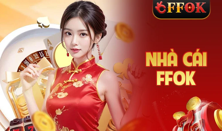 FFOK - Nhà Cái FFOK - Trang Cá Cược Dành Cho Dân Chơi Việt Nam